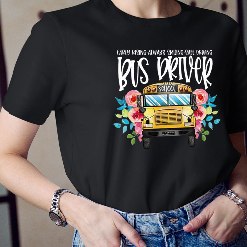 Early Rising Always Smiling Safe Driving Bus Driver Teacher T-Shirt