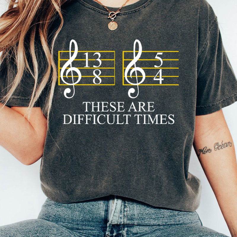 Music Difficult Times Teacher Washed T-Shirt
