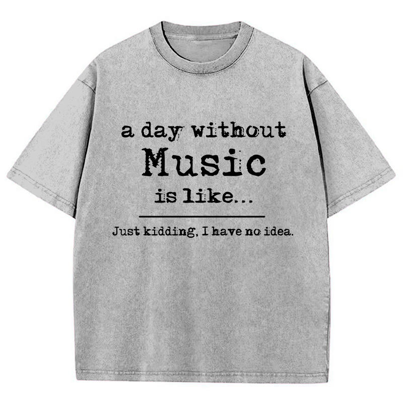 A Day Without Music Is Like Teacher Washed T-Shirt