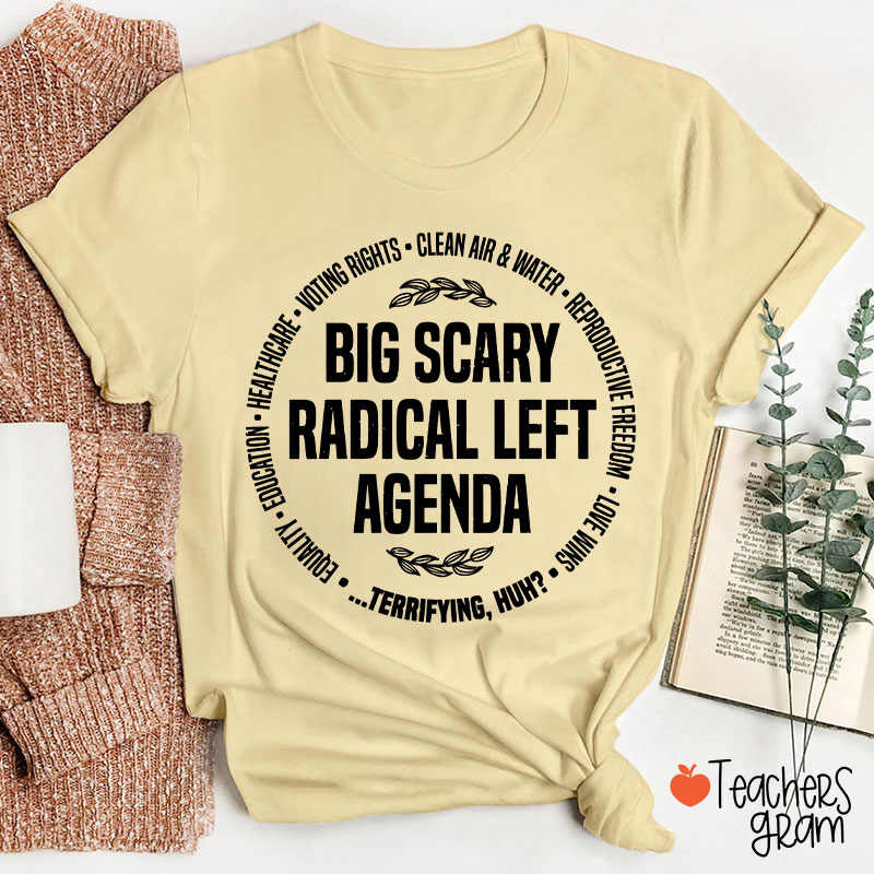 Big Scary Radical Left Agenda Teacher T-Shirt