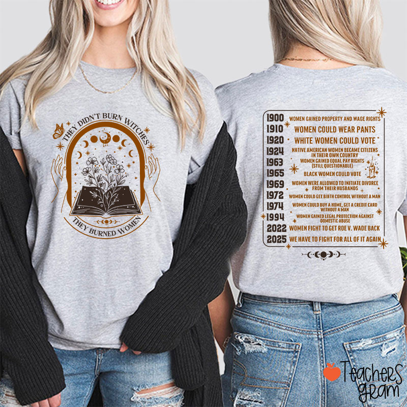 They Didn't Burn Witches They Burned Women Feminist Teacher Two Sided T-Shirt