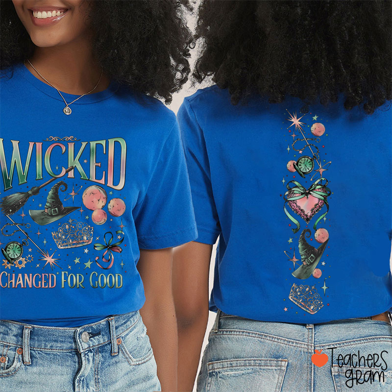 Wicked Changed For Good Teacher Two Sided T-Shirt