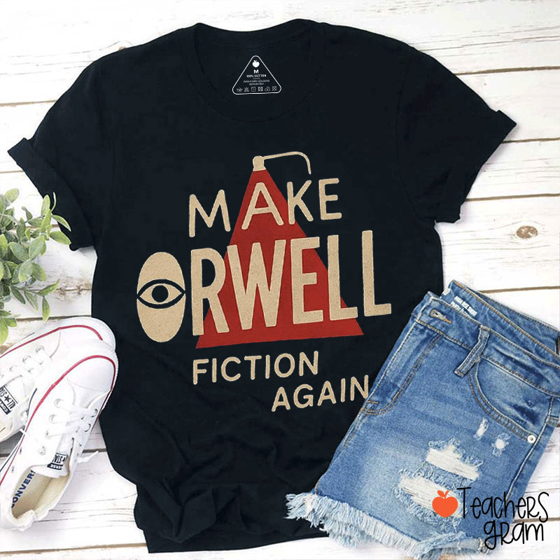 Make Orwell Fiction Again Teacher T-Shirt
