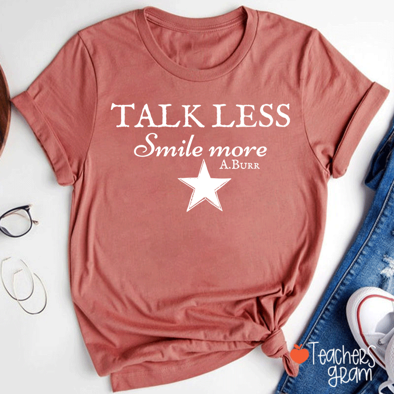 Talk Less Smile More A.Burr Teacher T-Shirt