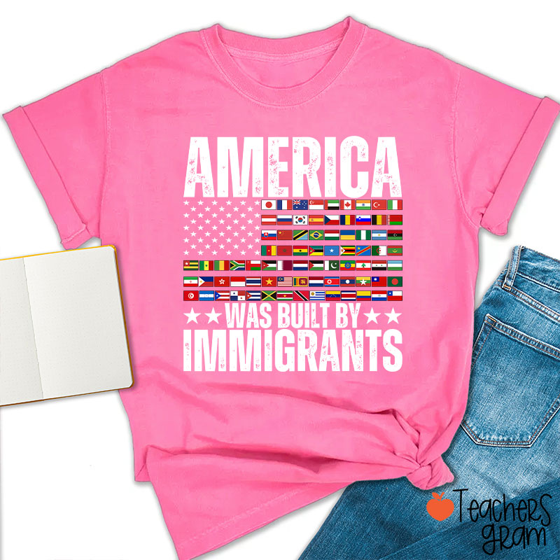 America Was Built By Immigrants USA Flag Teacher T-Shirt