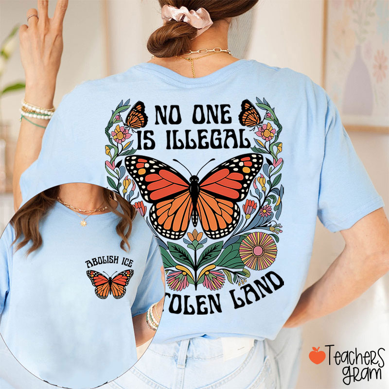 No One Is Illegal On Stolen Land Teacher Two Sided T-Shirt