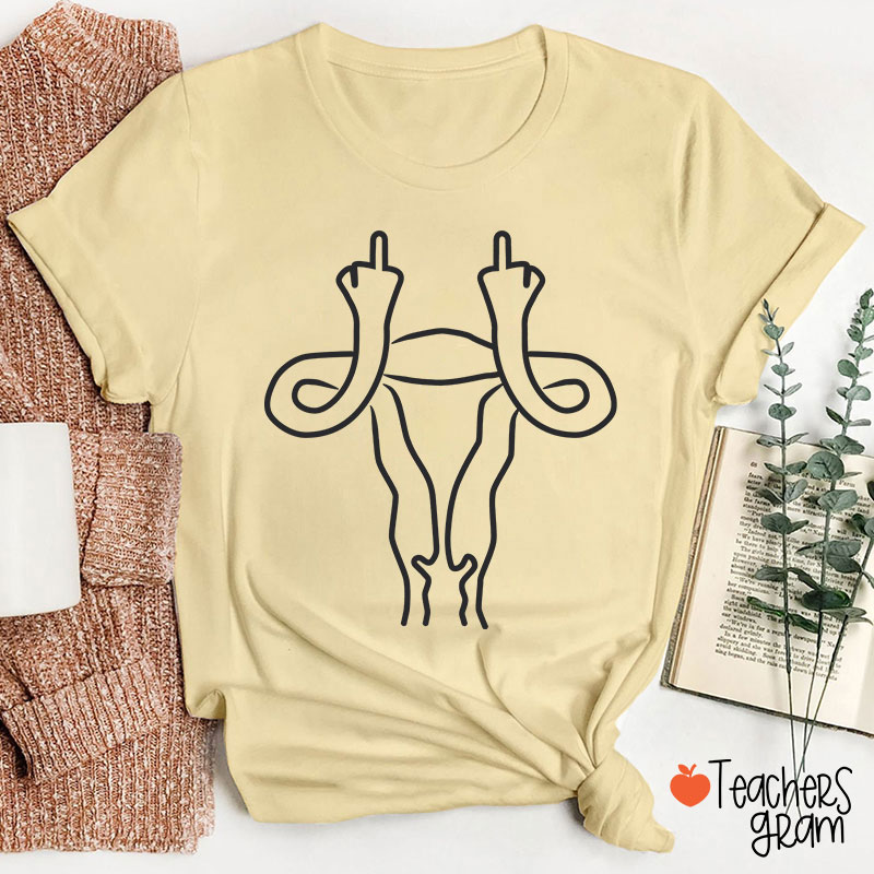 Middle Finger Uterus Teacher T-Shirt