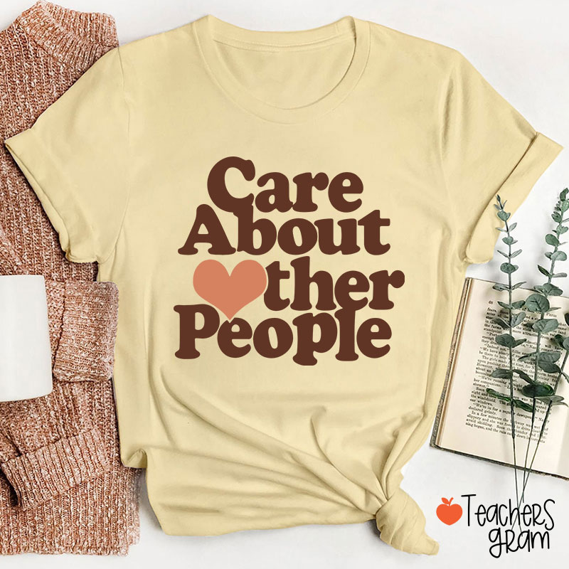 Care About Other People Teacher T-Shirt
