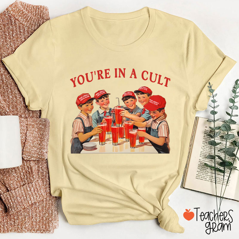 You're In A Cult Teacher T-Shirt