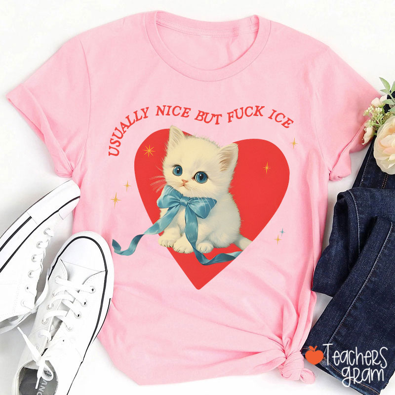 Usually Nice But Fuck Ice Teacher T-Shirt