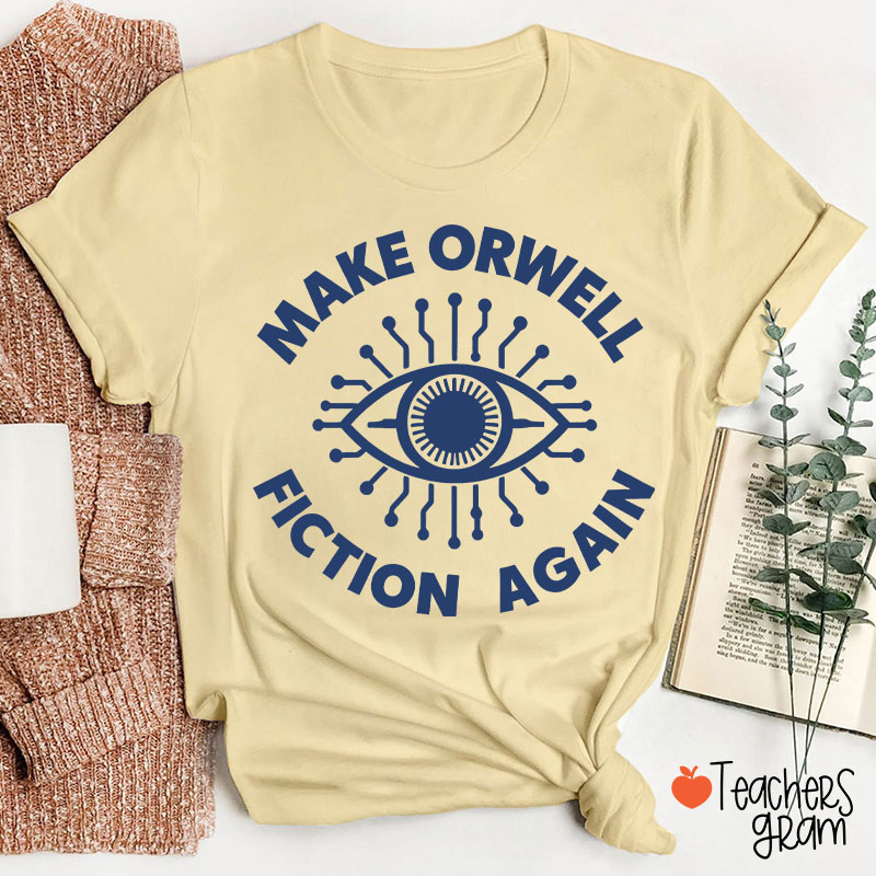 Make Orwell Fiction Again Teacher T-Shirt