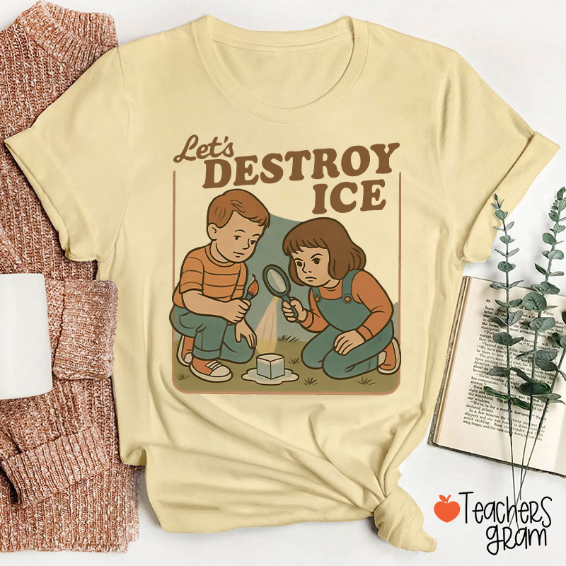 Let's Destroy Ice Teacher T-Shirt
