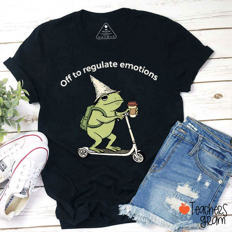 Off To Regulate Emotions Teacher T-Shirt
