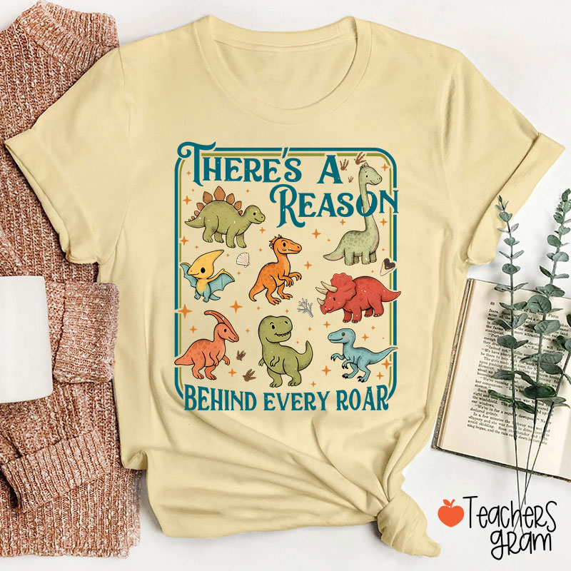 There's A Reason Behind Every Roar Teacher T-Shirt