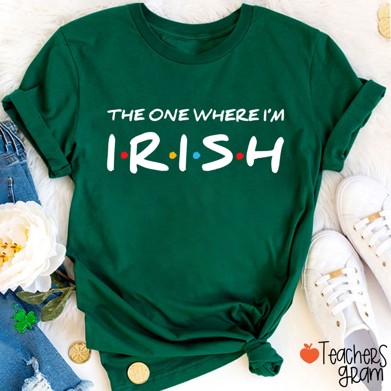 The One Where I'm Irish Teacher T-Shirt Sale-Teachersgram
