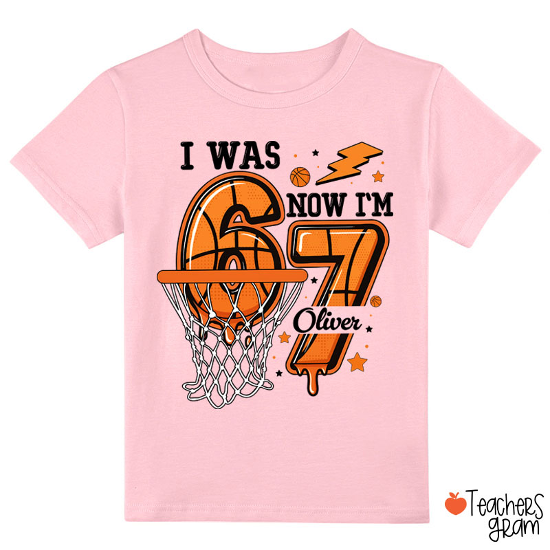 Personalized I Was Six Now I'm Seven Basketball Class T-Shirt