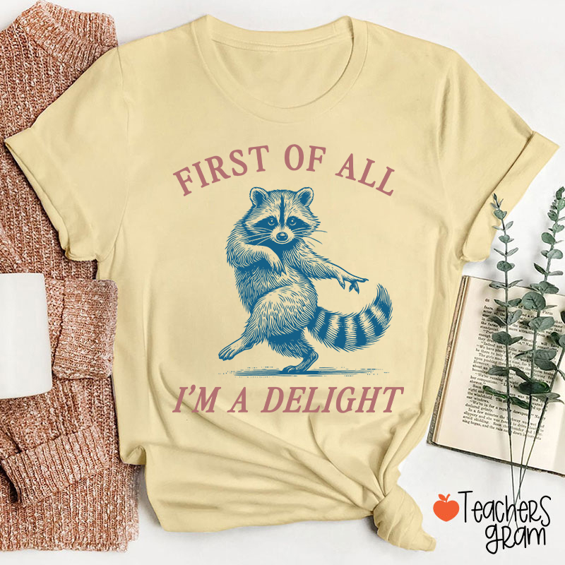 First Of All I'm A Delight Teacher T-Shirt
