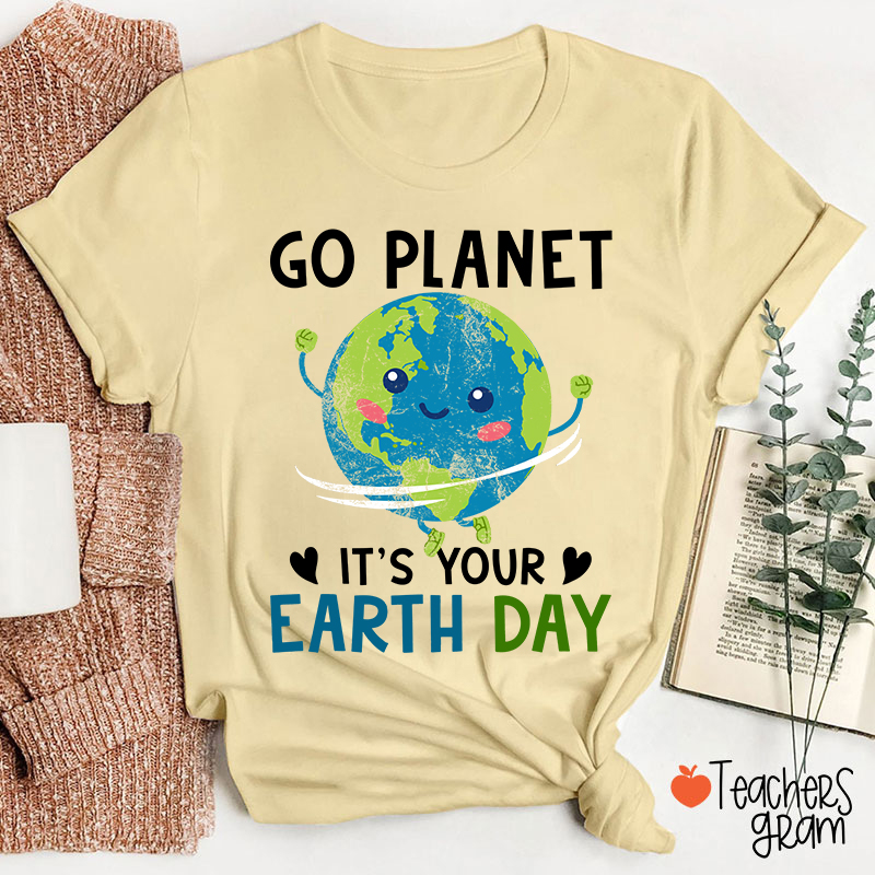 Go Planet It's Your Earth Day Teacher T-Shirt