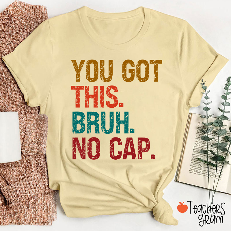 You Got This Bruh No Cap Teacher T-Shirt