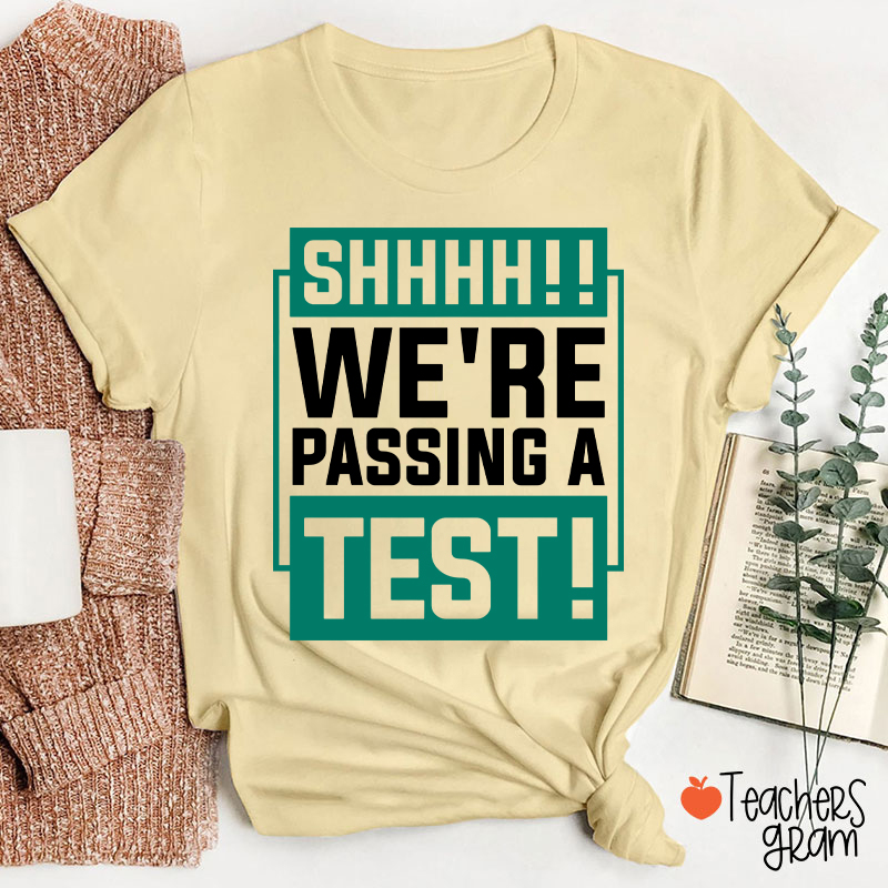 Shhh We're Passing A Test Teacher T-Shirt