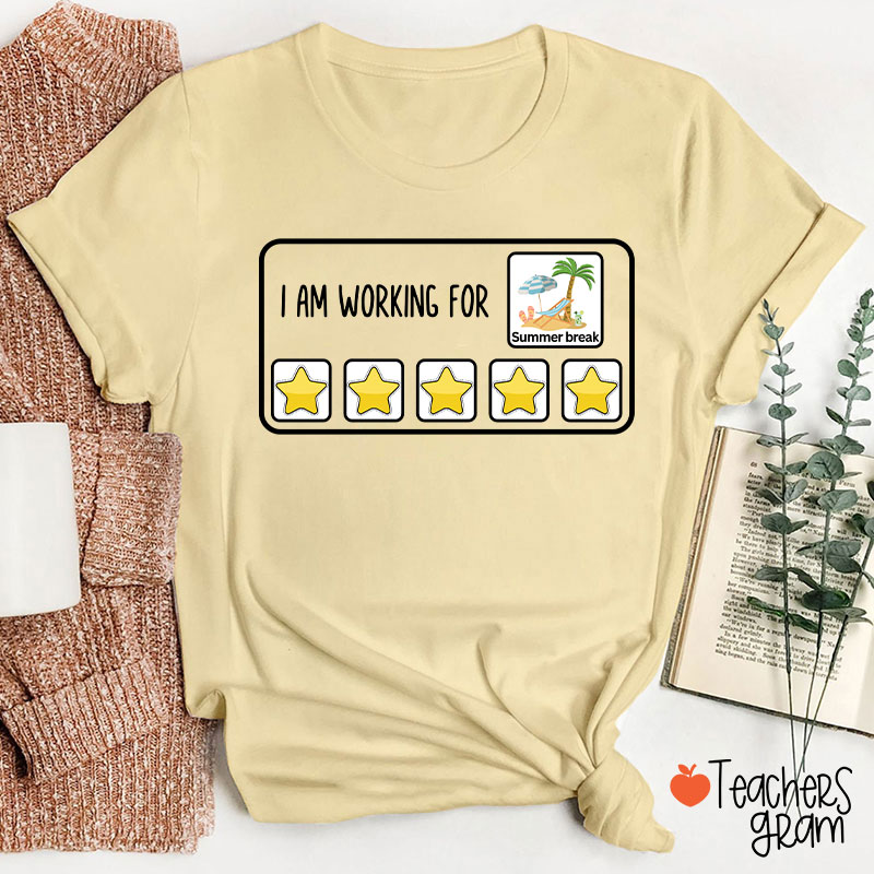 I Am Working For Summer Break Teacher T-Shirt