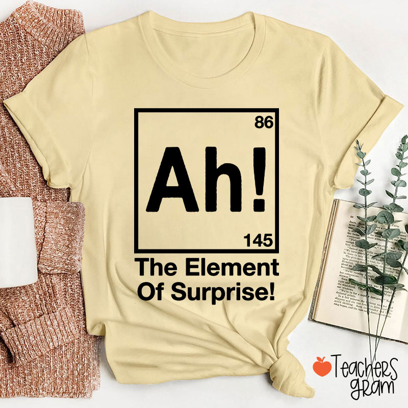 Ah Element Of Surprise Teacher T-Shirt
