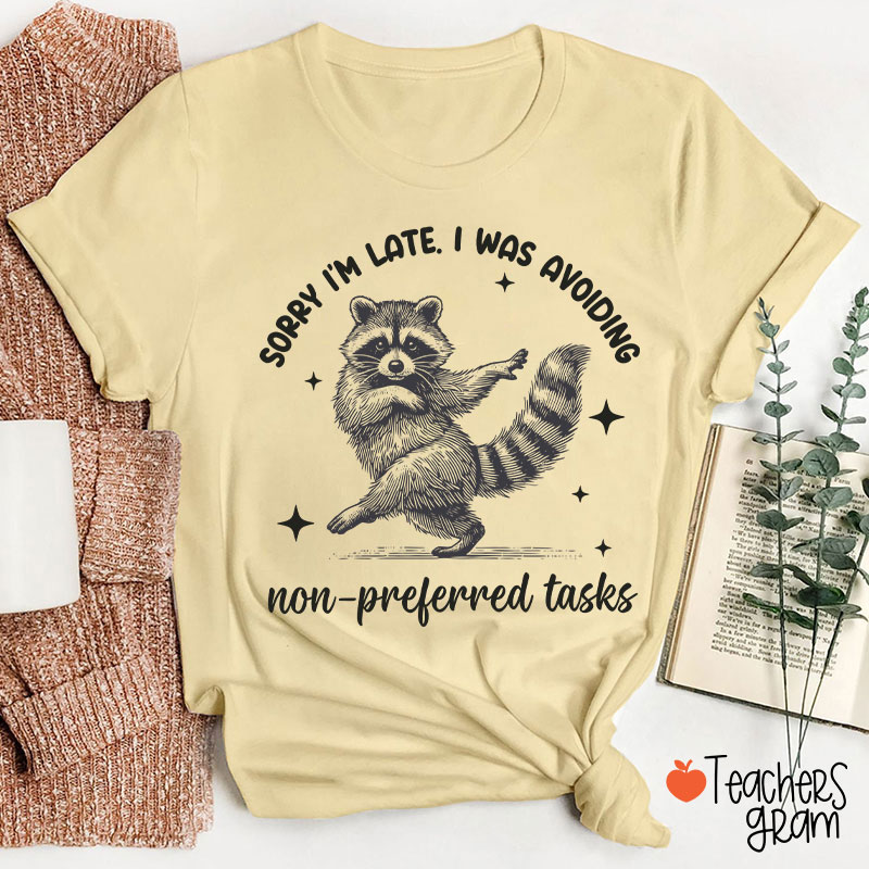 Dancing Raccoon Sorry I'm Late Teacher T-Shirt