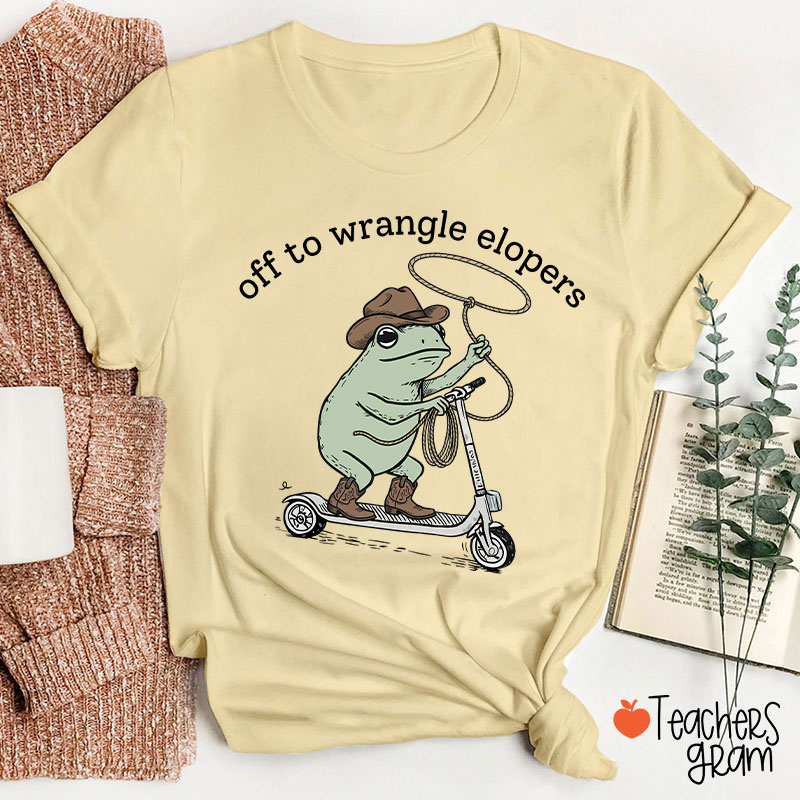 Off To Wrangle Elopers Teacher T-Shirt
