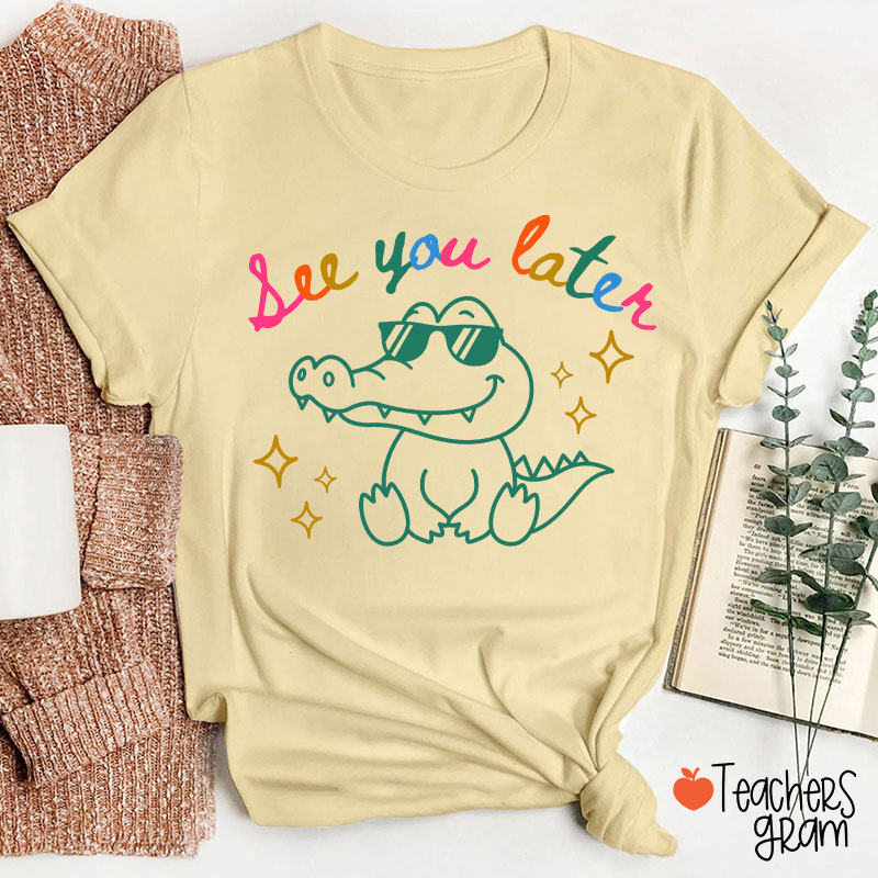 See You Later Teacher T-Shirt