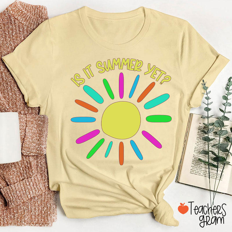 Is It Summer Yet Teacher T-Shirt