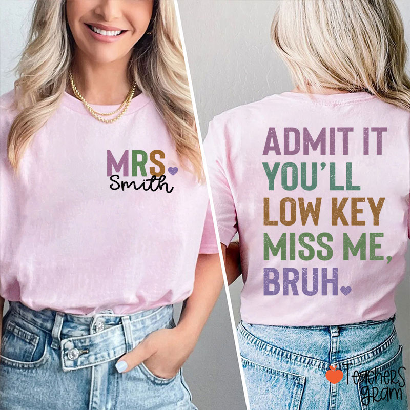 Personalized Name Light Color You'll Low Key Miss Me Bruh Teacher Two Sided T-Shirt