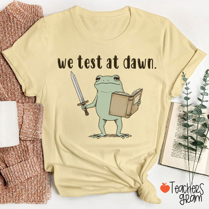 We Test At Dawn Teacher T-Shirt