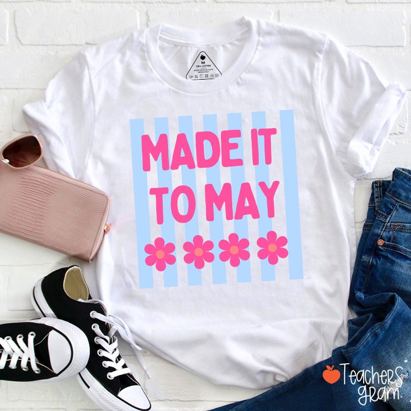 Made It To May Teacher T-Shirt