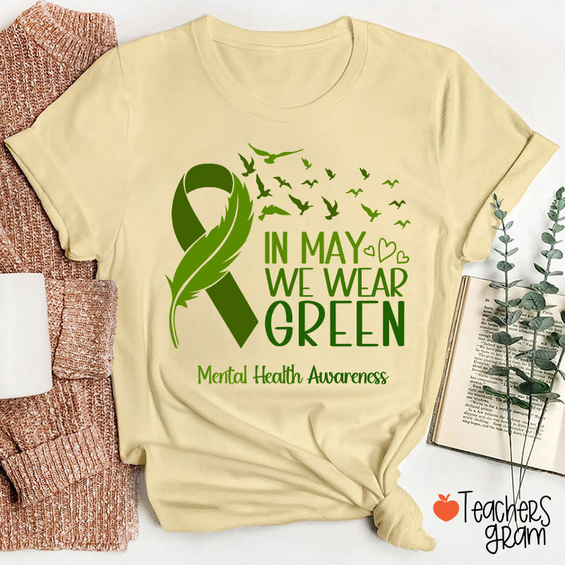 In May We Wear Green Mental Health Awareness Teacher T-Shirt