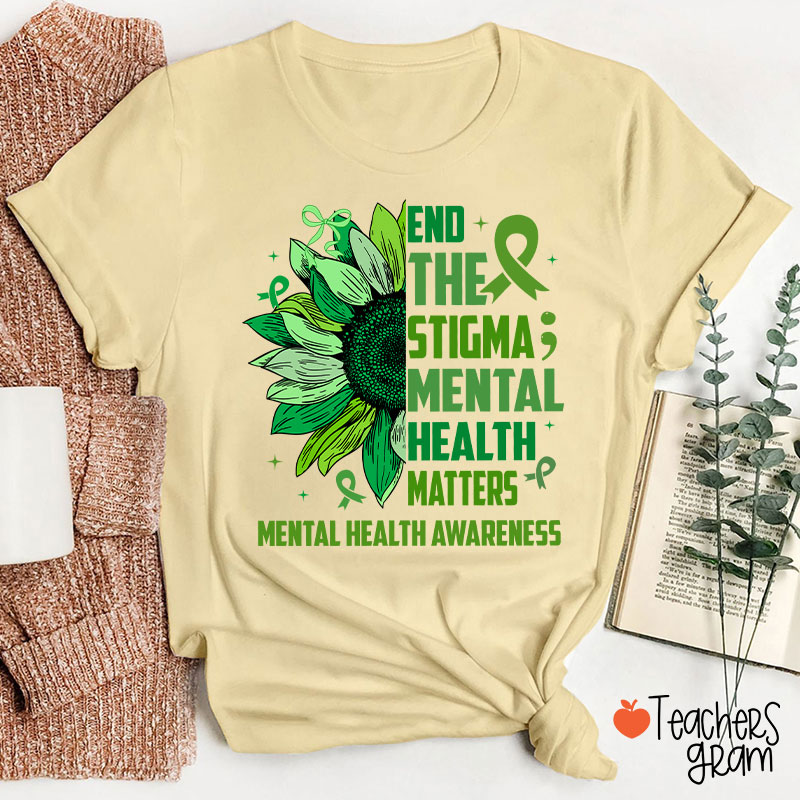 End The Stigma Mental Health Matters Teacher T-Shirt