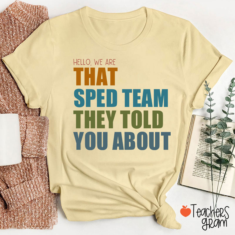We Are That SPED Team They Told You About Teacher T-Shirt