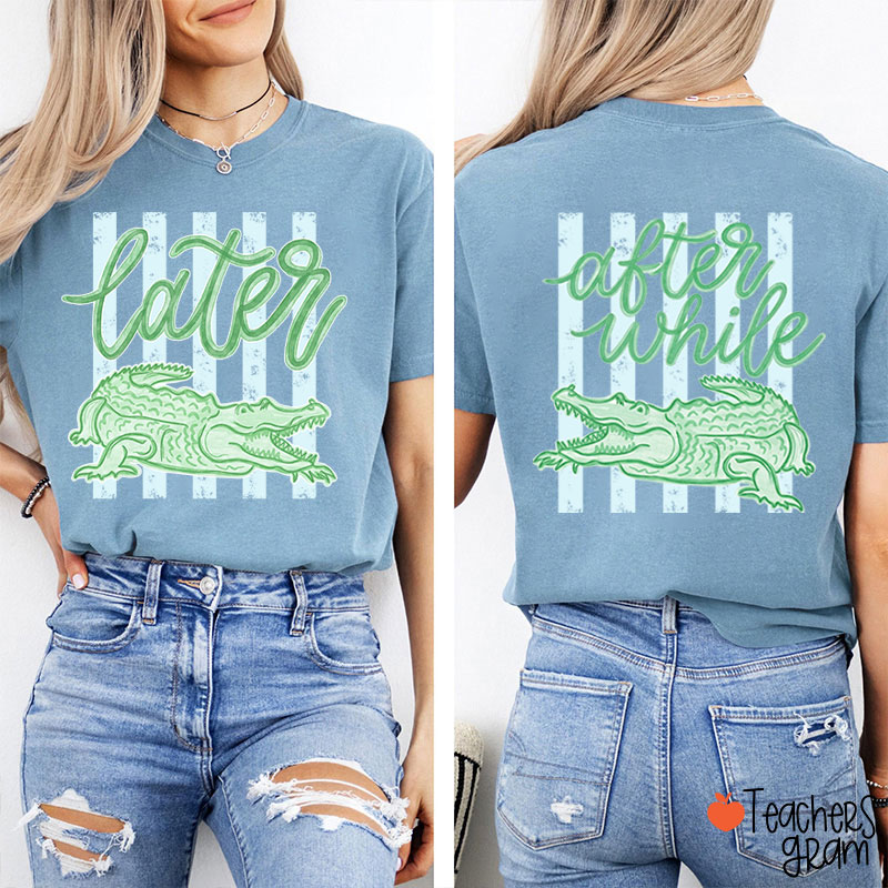 Trending Later Gator After While Crocodile Teacher Two Sided T-Shirt