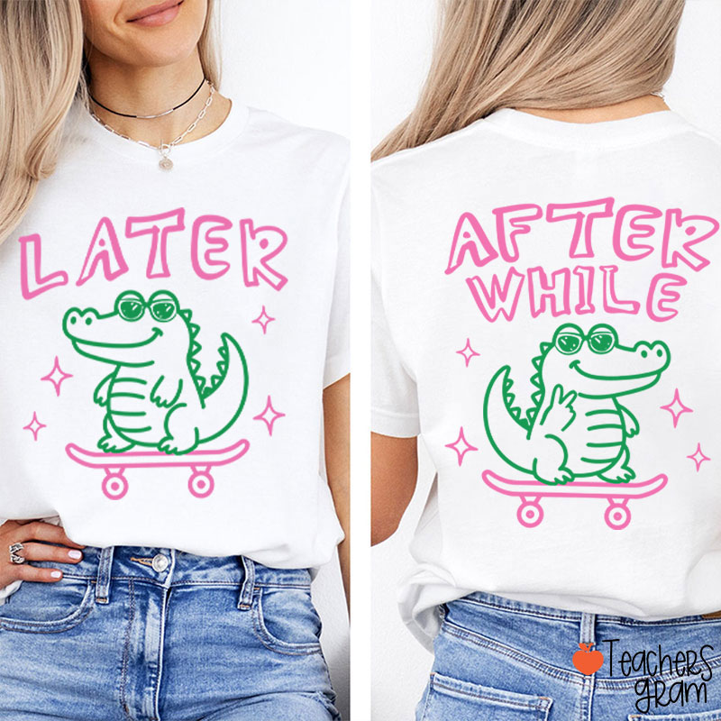 Funny Summer Later Gator After While Crocodile Teacher Two Sided T-Shirt