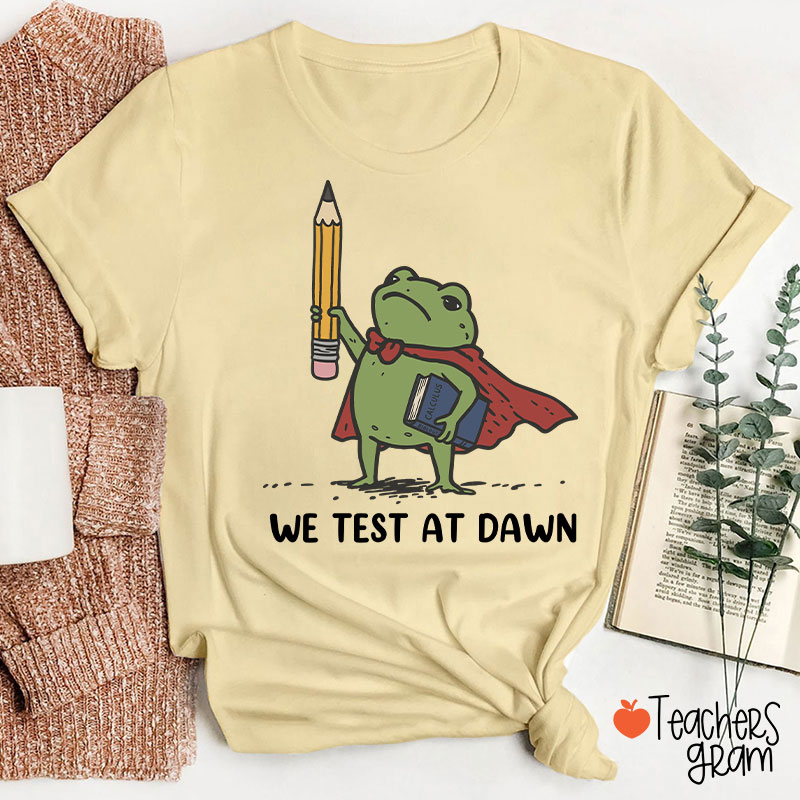 We Test At Dawn Frog Teacher T-Shirt