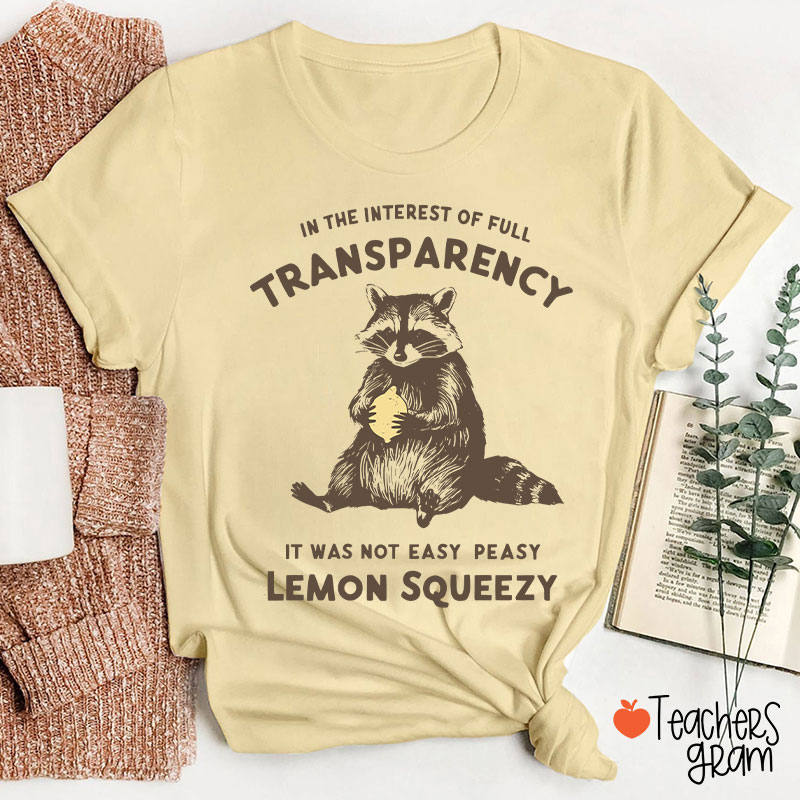 In The Interest Of Full Transparency Teacher T-Shirt