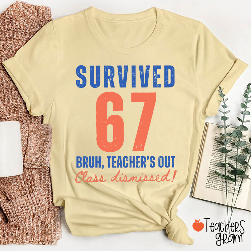 Survived 67 Bruh Teacher's Out Class Dismissed Teacher T-Shirt
