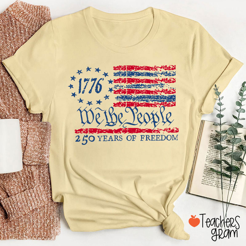 We The People 250 Years Of Freedom Teacher T-Shirt