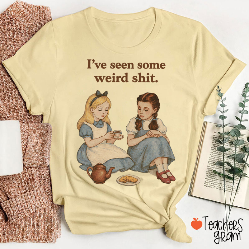 I've Seen Some Weird Shit Teacher T-Shirt
