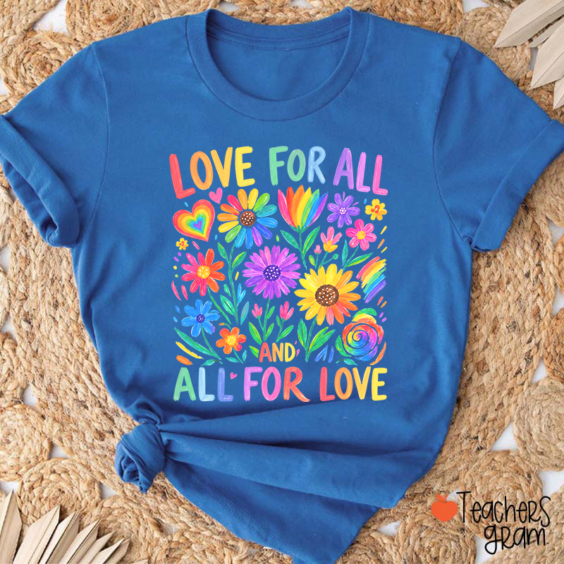 Love For All And All For Love Teacher T-Shirt