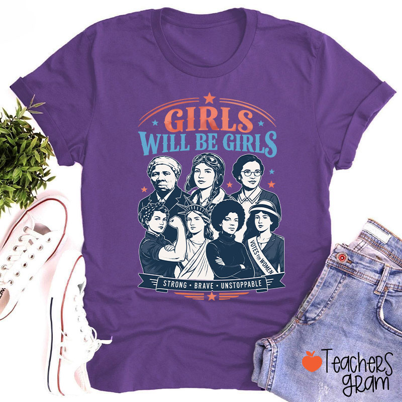 Girls Will Be Girls Strong Brave Unstoppable Teacher T-Shirt