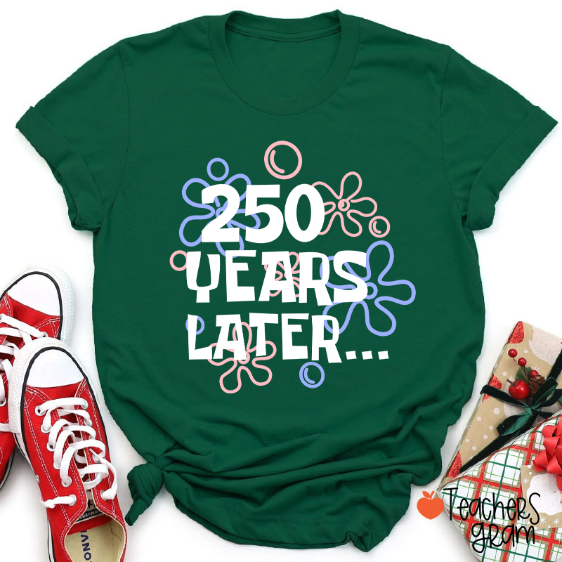 250 Years Later Teacher T-Shirt