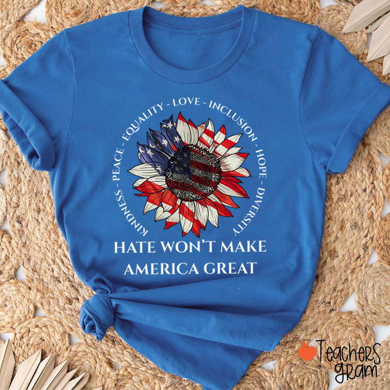 Hate Won't Make American Great Teacher T-Shirt