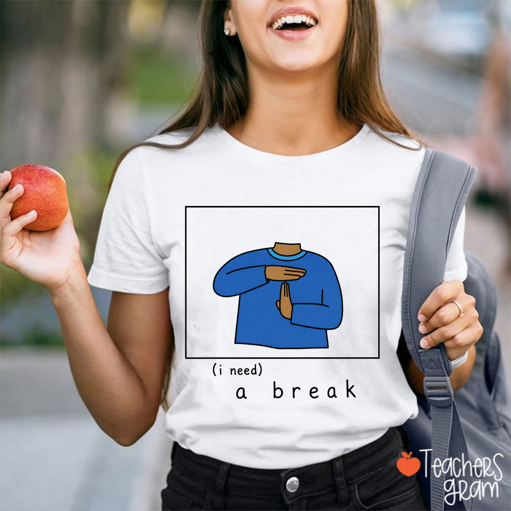 Stop Sign Language I Need A Break Teacher T-Shirt