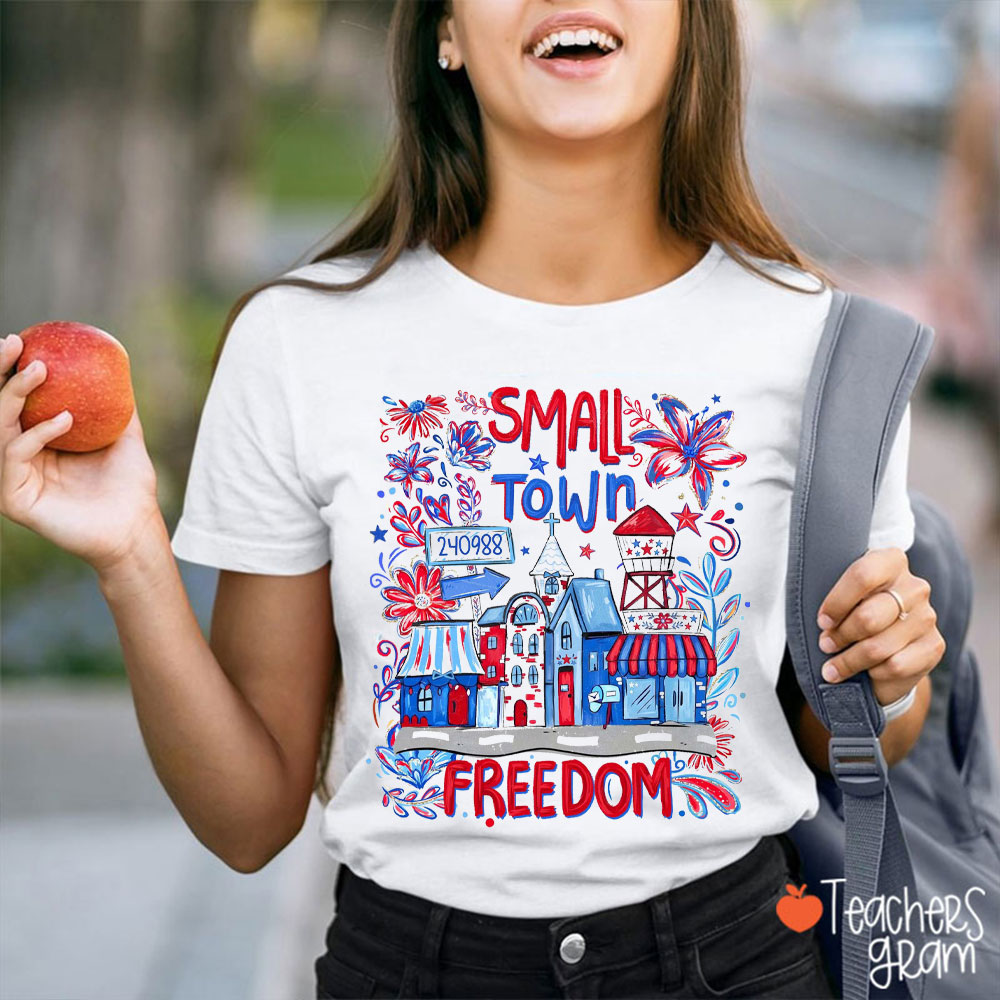 Small Town Freedom Teacher T-Shirt