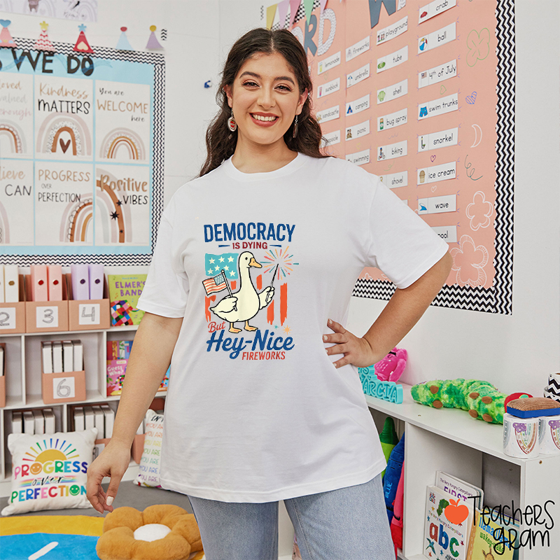 Democracy Is Dying But Hey-Nice Fireworks Teacher T-Shirt